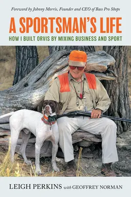 Życie sportowca: Jak zbudowałem firmę Orvis łącząc biznes i sport - A Sportsman's Life: How I Built Orvis by Mixing Business and Sport