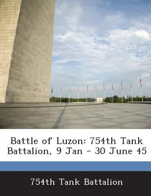 Bitwa o Luzon: 754. batalion czołgów, 9 stycznia - 30 czerwca 45 r. - Battle of Luzon: 754th Tank Battalion, 9 Jan - 30 June 45