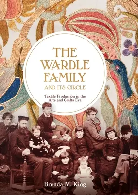 Rodzina Wardle i jej krąg: Produkcja tekstyliów w epoce sztuki i rzemiosła - The Wardle Family and Its Circle: Textile Production in the Arts and Crafts Era