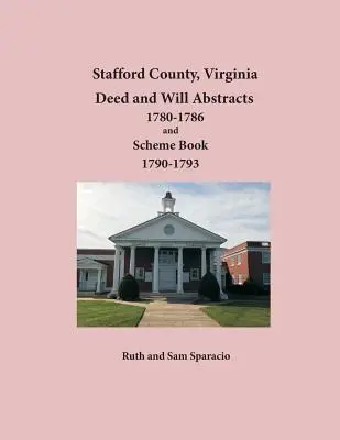 Hrabstwo Stafford w stanie Wirginia, streszczenia aktów i testamentów z lat 1780-1786 oraz księga schematów z lat 1790-1793 - Stafford County, Virginia Deed and Will Abstracts 1780-1786 and Scheme Book 1790-1793