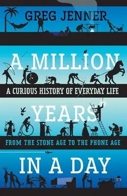 Milion lat w jeden dzień: Ciekawa historia życia codziennego od epoki kamienia łupanego do ery telefonów - A Million Years in a Day: A Curious History of Everyday Life from the Stone Age to the Phone Age