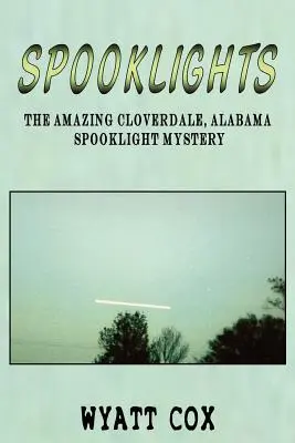 Spooklights: Niesamowita tajemnica upiornych świateł w Cloverdale w Alabamie - Spooklights: The Amazing Cloverdale Alabama Spooklight Mystery