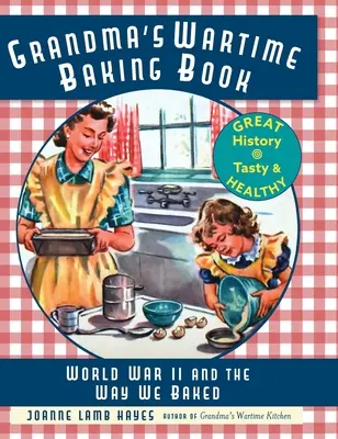 Wojenna książka babci o pieczeniu: II wojna światowa i sposób, w jaki piekliśmy - Grandma's Wartime Baking Book: World War II and the Way We Baked
