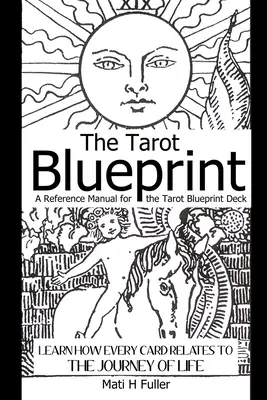 The Tarot Blueprint: Dowiedz się, jak każda karta odnosi się do podróży życia, podręcznik referencyjny dla talii Tarot Blueprint - The Tarot Blueprint: Learn How Every Card Relates to the Journey of Life, a Reference Manual for the Tarot Blueprint Deck