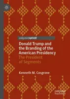 Donald Trump i branding amerykańskiej prezydencji: Prezydent segmentów - Donald Trump and the Branding of the American Presidency: The President of Segments