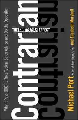 The Contrarian Effect: Dlaczego opłaca się (bardzo) korzystać z typowych porad sprzedażowych i postępować odwrotnie - The Contrarian Effect: Why It Pays (Big) to Take Typical Sales Advice and Do the Opposite