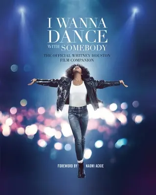 I Wanna Dance with Somebody: Oficjalny towarzysz filmu o Whitney Houston - I Wanna Dance with Somebody: The Official Whitney Houston Film Companion