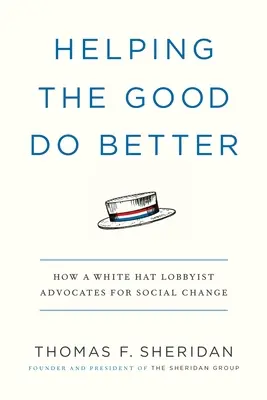 Helping the Good Do Better: Jak lobbysta w białym kapeluszu opowiada się za zmianami społecznymi - Helping the Good Do Better: How a White Hat Lobbyist Advocates for Social Change