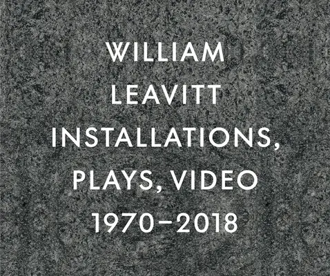 William Leavitt: Instalacje, sztuki teatralne, wideo, 1970-2018 - William Leavitt: Installations, Plays, Video, 1970-2018