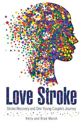 Love Stroke: Powrót do zdrowia po udarze i podróż jednej młodej pary - Love Stroke: Stroke Recovery and One Young Couple's Journey