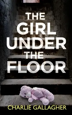 THE GIRL UNDER THE FLOOR absolutnie trzymający w napięciu thriller kryminalny z ogromnym zwrotem akcji - THE GIRL UNDER THE FLOOR an absolutely gripping crime thriller with a massive twist