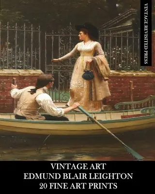 Vintage Art: Edmund Blair Leighton: 20 odbitek artystycznych: Efemerydy historyczne i romantyczne do oprawy i kolażu - Vintage Art: Edmund Blair Leighton: 20 Fine Art Prints: Historical and Romanticism Ephemera for Framing and Collage