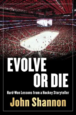 Ewoluuj albo zgiń: ciężko wywalczone lekcje z hokejowego życia - Evolve or Die: Hard-Won Lessons from a Hockey Life