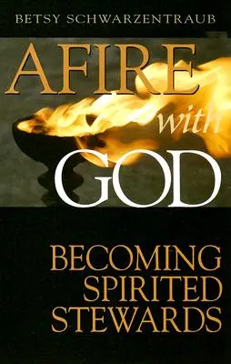 Ogień z Bogiem: Stając się uduchowionymi szafarzami - Afire with God: Becoming Spirited Stewards