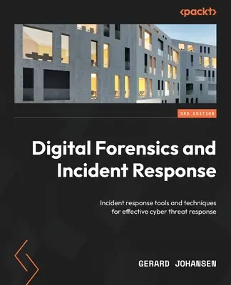 Kryminalistyka cyfrowa i reagowanie na incydenty - wydanie trzecie: Narzędzia i techniki reagowania na incydenty w celu skutecznego reagowania na cyberzagrożenia - Digital Forensics and Incident Response - Third Edition: Incident response tools and techniques for effective cyber threat response