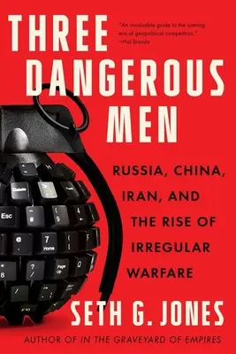 Trzej niebezpieczni ludzie: Rosja, Chiny, Iran i rozwój nieregularnych działań wojennych - Three Dangerous Men: Russia, China, Iran and the Rise of Irregular Warfare