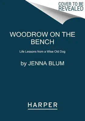 Woodrow na ławce: Lekcje życia od mądrego starego psa - Woodrow on the Bench: Life Lessons from a Wise Old Dog