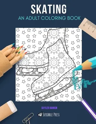 Łyżwiarstwo: KOLOROWANKA DLA DOROSŁYCH: Kolorowanka łyżwiarska dla dorosłych - Skating: AN ADULT COLORING BOOK: A Skating Coloring Book For Adults