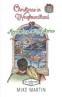 Boże Narodzenie w Nowej Fundlandii - Wspomnienia i tajemnice: Świąteczna tajemnica sierżanta Windflowera - Christmas in Newfoundland - Memories and Mysteries: A Sgt. Windflower Holiday Mystery