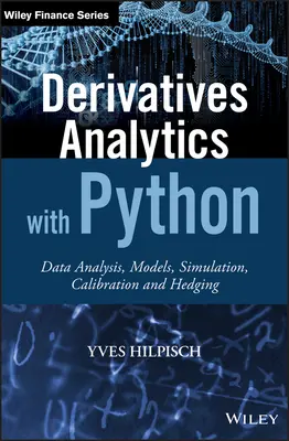 Derivatives Analytics with Python: Analiza danych, modele, symulacja, kalibracja i hedging - Derivatives Analytics with Python: Data Analysis, Models, Simulation, Calibration and Hedging