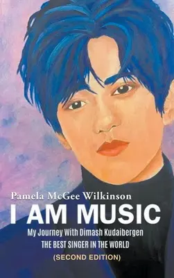 Jestem muzyką: Moja podróż z Dimashem Kudaibergenem: NAJLEPSZYM PIOSENKARZEM NA ŚWIECIE (wydanie drugie) - I Am Music: My Journey With Dimash Kudaibergen: THE BEST SINGER IN THE WORLD (Second Edition)