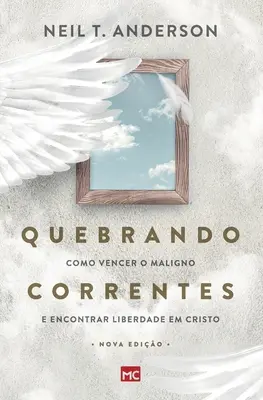 Quebrando Correntes: Jak pozbyć się zła i znaleźć wyzwolenie w Chrystusie - Quebrando Correntes: Como vencer o maligno e encontrar liberdade em Cristo