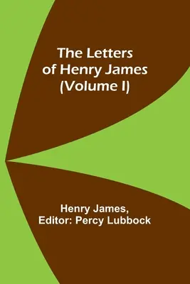 Listy Henry'ego Jamesa (tom I) - The Letters of Henry James (volume I)