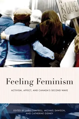 Feminizm uczuć: Aktywizm, afekt i druga fala w Kanadzie - Feeling Feminism: Activism, Affect, and Canada's Second Wave