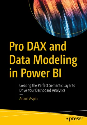 Pro Dax i modelowanie danych w Power Bi: Tworzenie idealnej warstwy semantycznej na potrzeby analizy pulpitu nawigacyjnego - Pro Dax and Data Modeling in Power Bi: Creating the Perfect Semantic Layer to Drive Your Dashboard Analytics