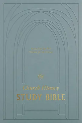 Biblia do studiowania historii Kościoła ESV: Głosy z przeszłości, mądrość dla teraźniejszości - ESV Church History Study Bible: Voices from the Past, Wisdom for the Present