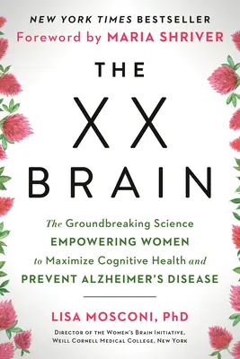 The XX Brain: Przełomowa nauka umożliwiająca kobietom maksymalizację zdrowia poznawczego i zapobieganie chorobie Alzheimera - The XX Brain: The Groundbreaking Science Empowering Women to Maximize Cognitive Health and Prevent Alzheimer's Disease