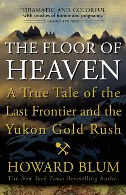 The Floor of Heaven: Prawdziwa opowieść o ostatniej granicy i gorączce złota w Jukonie - The Floor of Heaven: A True Tale of the Last Frontier and the Yukon Gold Rush