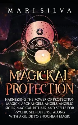 Magiczna ochrona: Wykorzystanie mocy magii ochronnej, archaniołów, aniołów, anielskich sigili, magicznych rytuałów i zaklęć dla psychiki. - Magickal Protection: Harnessing the Power of Protection Magick, Archangels, Angels, Angelic Sigils, Magical Rituals, and Spells for Psychic