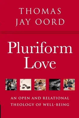 Miłość wielopostaciowa: Otwarta i relacyjna teologia dobrobytu - Pluriform Love: An Open and Relational Theology of Well-Being