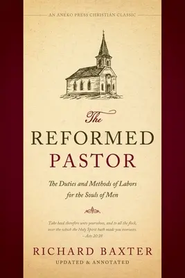 Reformowany pastor: Obowiązki i metody pracy dla dusz ludzkich [zaktualizowane i opatrzone przypisami] - The Reformed Pastor: The Duties and Methods of Labors for the Souls of Men [Updated and Annotated]