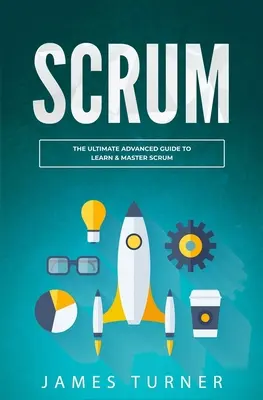 Scrum: Zaawansowany przewodnik do nauki i opanowania Scrum - Scrum: The Ultimate Advanced Guide to Learn & Master Scrum