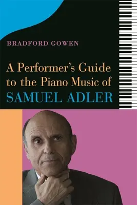 Przewodnik wykonawcy po muzyce fortepianowej Samuela Adlera - A Performer's Guide to the Piano Music of Samuel Adler