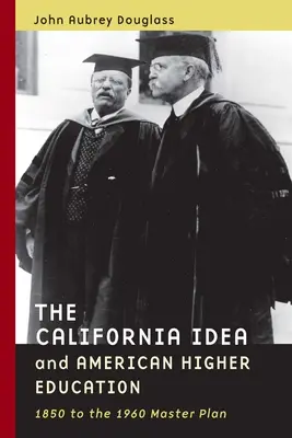Idea kalifornijska i amerykańskie szkolnictwo wyższe: Od 1850 r. do planu generalnego z 1960 r. - The California Idea and American Higher Education: 1850 to the 1960 Master Plan