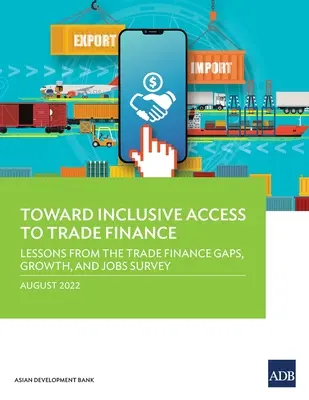 W kierunku inkluzywnego dostępu do finansowania handlu: Wnioski z ankiety na temat luk w finansowaniu handlu, wzrostu gospodarczego i miejsc pracy - Toward Inclusive Access to Trade Finance: Lessons from the Trade Finance Gaps, Growth, and Jobs Survey