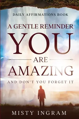 Codzienne afirmacje: Delikatne przypomnienie - jesteś niesamowity - Daily Affirmations: A Gentle Reminder - You Are Amazing
