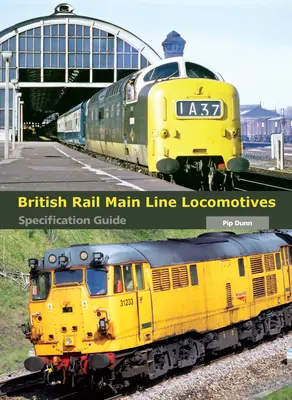 Lokomotywy linii głównych kolei brytyjskich: Przewodnik po specyfikacjach - British Rail Main Line Locomotives: Specification Guide