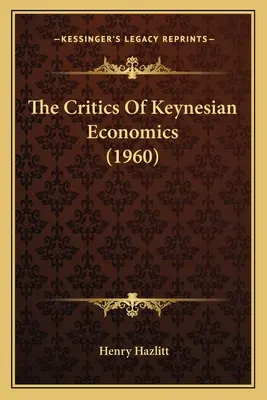 Krytycy ekonomii keynesowskiej (1960) - The Critics Of Keynesian Economics (1960)