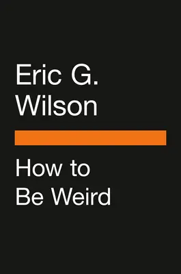 Jak być dziwnym: Nietypowy przewodnik po życiu jedynym w swoim rodzaju - How to Be Weird: An Off-Kilter Guide to Living a One-Of-A-Kind Life