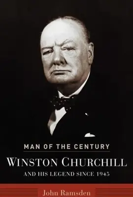 Człowiek stulecia: Winston Churchill i jego legenda od 1945 roku - Man of the Century: Winston Churchill and His Legend Since 1945