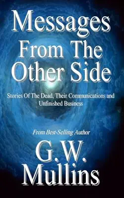 Wiadomości z drugiej strony Historie zmarłych, ich komunikacja i niedokończone sprawy - Messages From The Other Side Stories of the Dead, Their Communication, and Unfinished Business