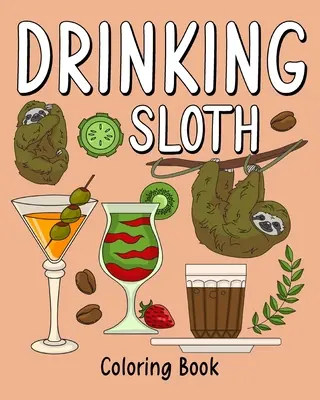 Kolorowanka z leniwcem do picia: Kolorowanki dla dorosłych, strona do malowania zwierząt z zoo z kawą i koktajlem - Drinking Sloth Coloring Book: Coloring Books for Adult, Zoo Animal Painting Page with Coffee and Cocktail