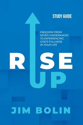 Rise Up - Przewodnik do studiowania: Wolność od siedmiu przeszkód w doświadczaniu Bożej pełni w swoim życiu - Rise Up - Study Guide: Freedom from seven hinderances to experiencing God's fullness in your life