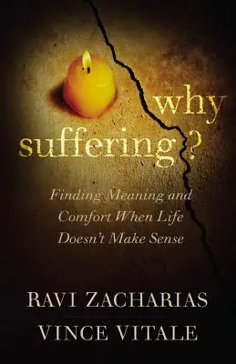 Dlaczego cierpienie? Znajdowanie sensu i pocieszenia, gdy życie nie ma sensu - Why Suffering?: Finding Meaning and Comfort When Life Doesn't Make Sense