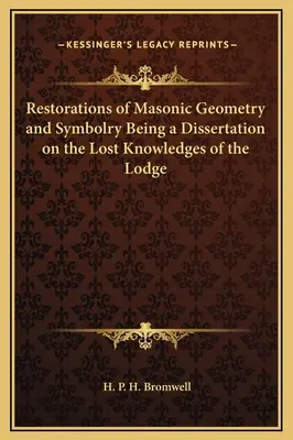 Przywrócenie masońskiej geometrii i symboliki będące rozprawą na temat utraconej wiedzy Loży - Restorations of Masonic Geometry and Symbolry Being a Dissertation on the Lost Knowledges of the Lodge
