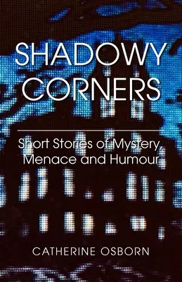 Shadowy Corners: Krótkie historie tajemnicy, zagrożenia i humoru - Shadowy Corners: Short Stories of Mystery, Menace and Humour